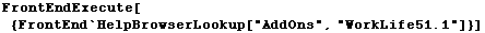 FrontEndExecute[{FrontEnd`HelpBrowserLookup["AddOns", "WorkLife51.1"]}]